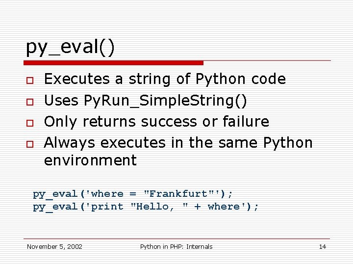 py_eval() o o Executes a string of Python code Uses Py. Run_Simple. String() Only