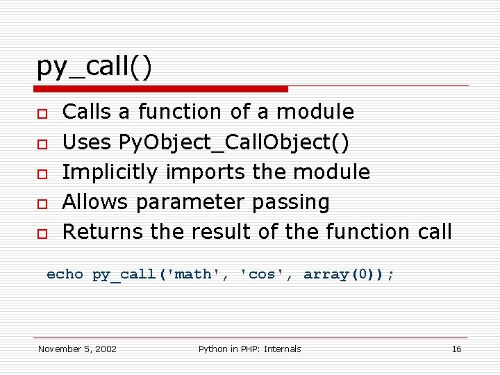 py_call() o o o Calls a function of a module Uses Py. Object_Call. Object()