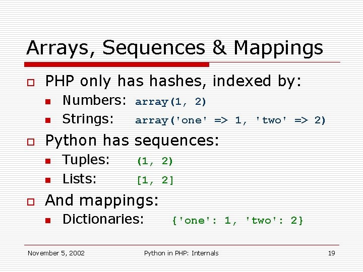 Arrays, Sequences & Mappings o PHP only hashes, indexed by: n n o Python