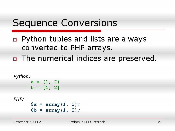 Sequence Conversions o o Python tuples and lists are always converted to PHP arrays.