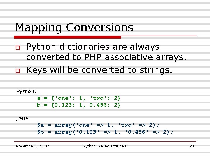 Mapping Conversions o o Python dictionaries are always converted to PHP associative arrays. Keys