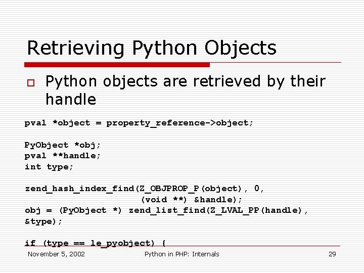 Retrieving Python Objects o Python objects are retrieved by their handle pval *object =