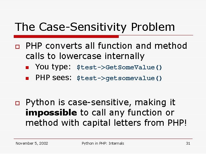 The Case-Sensitivity Problem o PHP converts all function and method calls to lowercase internally