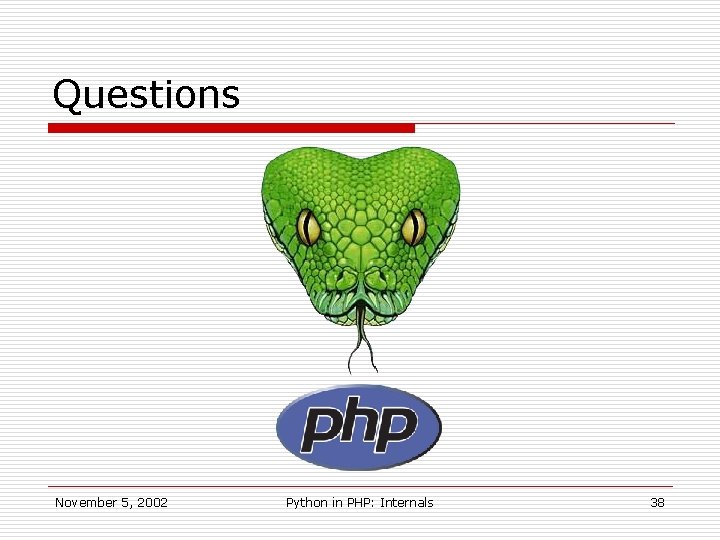 Questions November 5, 2002 Python in PHP: Internals 38 