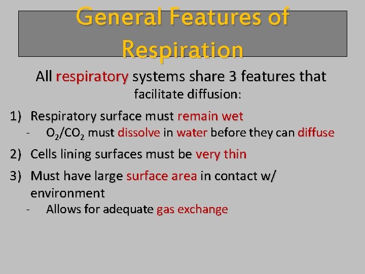 General Features of Respiration All respiratory systems share 3 features that facilitate diffusion: 1)