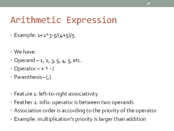 28 Arithmetic Expression • Example: 1+2*3 -5/(4+5)/5 • We have: • Operand – 1,