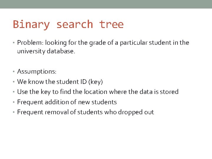 Binary search tree • Problem: looking for the grade of a particular student in