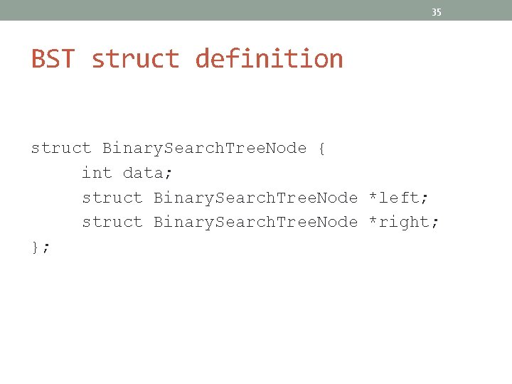 35 BST struct definition struct Binary. Search. Tree. Node { int data; struct Binary.