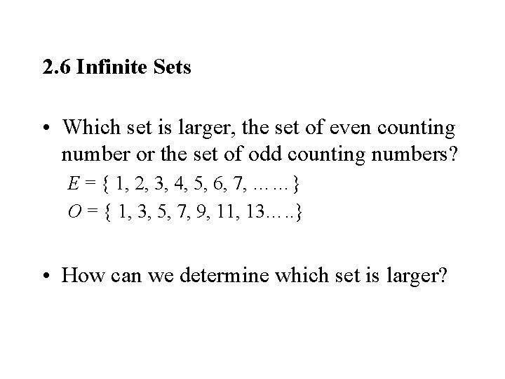 2. 6 Infinite Sets • Which set is larger, the set of even counting