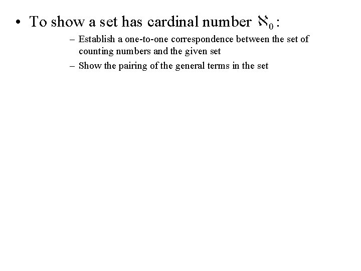  • To show a set has cardinal number : – Establish a one-to-one