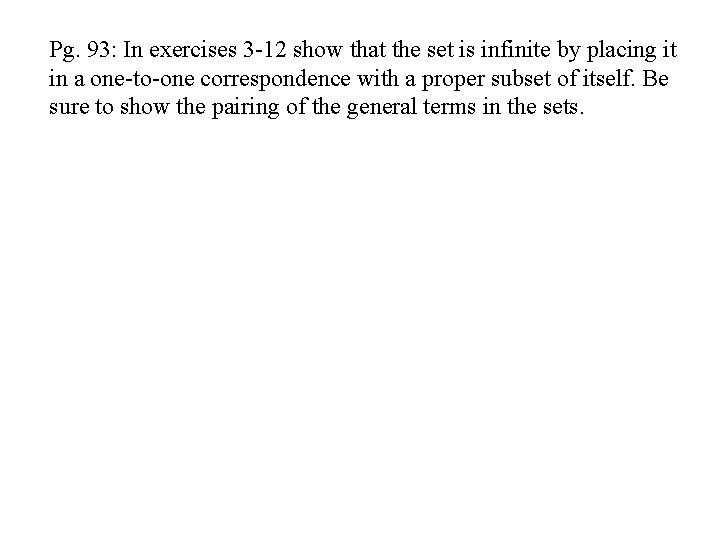 Pg. 93: In exercises 3 -12 show that the set is infinite by placing