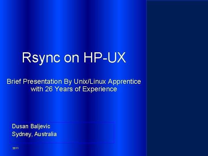 Rsync on HP-UX Brief Presentation By Unix/Linux Apprentice with 26 Years of Experience Dusan