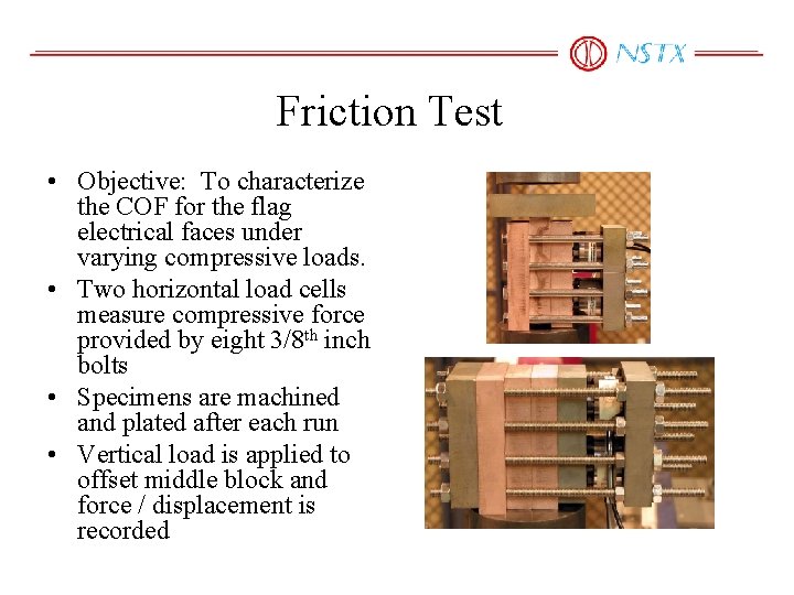 Friction Test • Objective: To characterize the COF for the flag electrical faces under