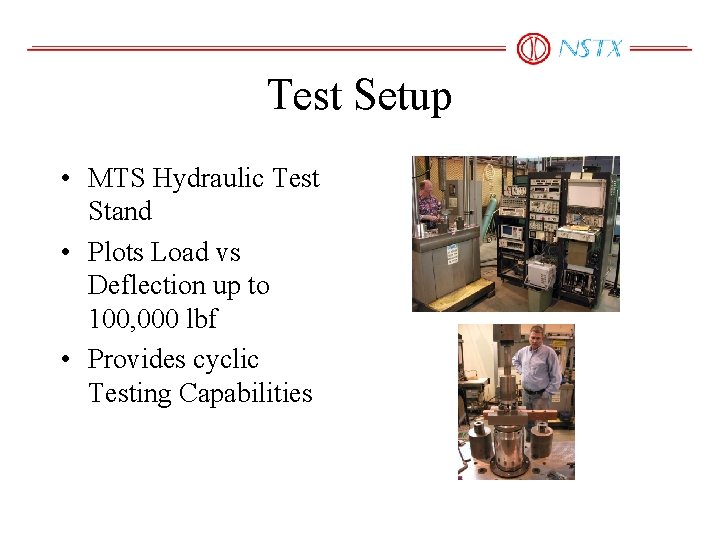 Test Setup • MTS Hydraulic Test Stand • Plots Load vs Deflection up to