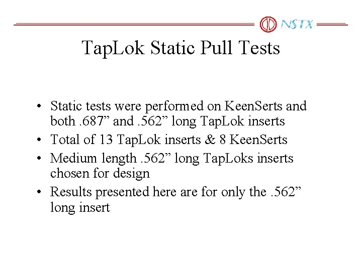 Tap. Lok Static Pull Tests • Static tests were performed on Keen. Serts and