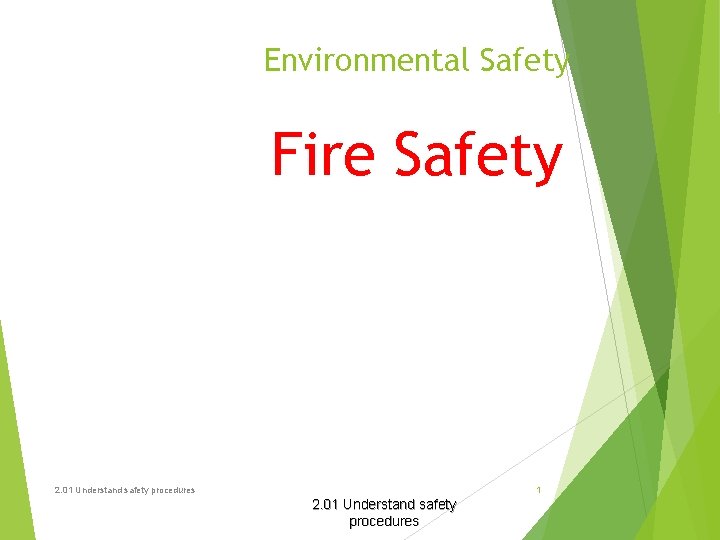 Environmental Safety Fire Safety 2. 01 Understand safety procedures 1 2. 01 Understand safety