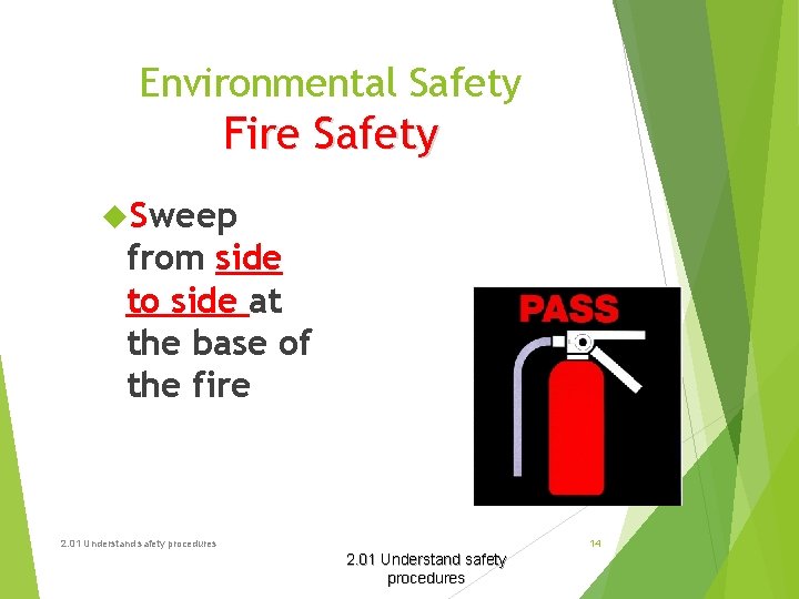 Environmental Safety Fire Safety Sweep from side to side at the base of the