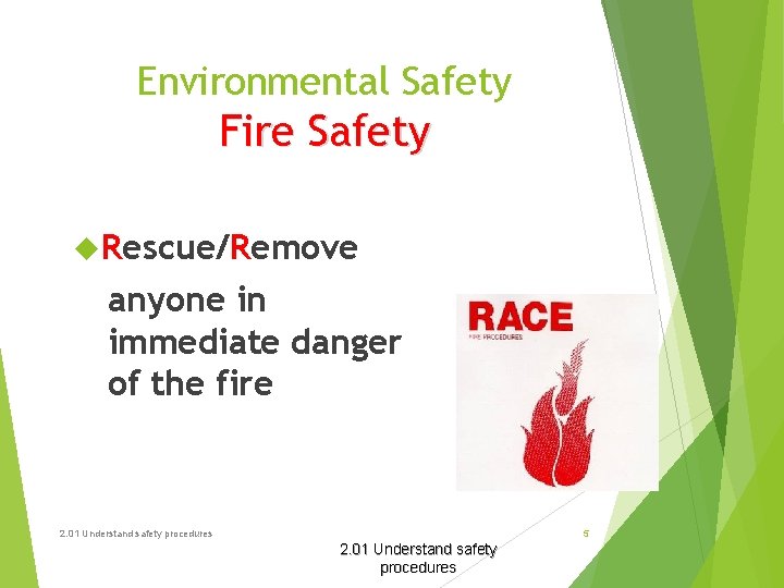 Environmental Safety Fire Safety Rescue/Remove anyone in immediate danger of the fire 2. 01