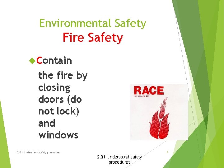 Environmental Safety Fire Safety Contain the fire by closing doors (do not lock) and