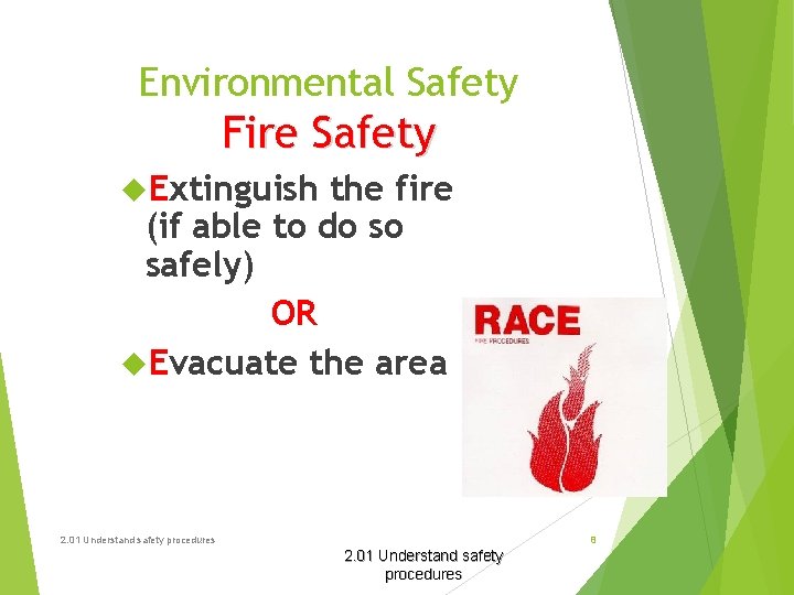 Environmental Safety Fire Safety Extinguish the fire (if able to do so safely) OR