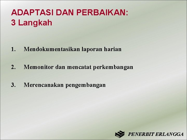 ADAPTASI DAN PERBAIKAN: 3 Langkah 1. Mendokumentasikan laporan harian 2. Memonitor dan mencatat perkembangan