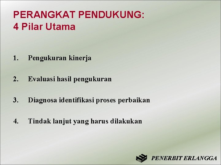 PERANGKAT PENDUKUNG: 4 Pilar Utama 1. Pengukuran kinerja 2. Evaluasi hasil pengukuran 3. Diagnosa