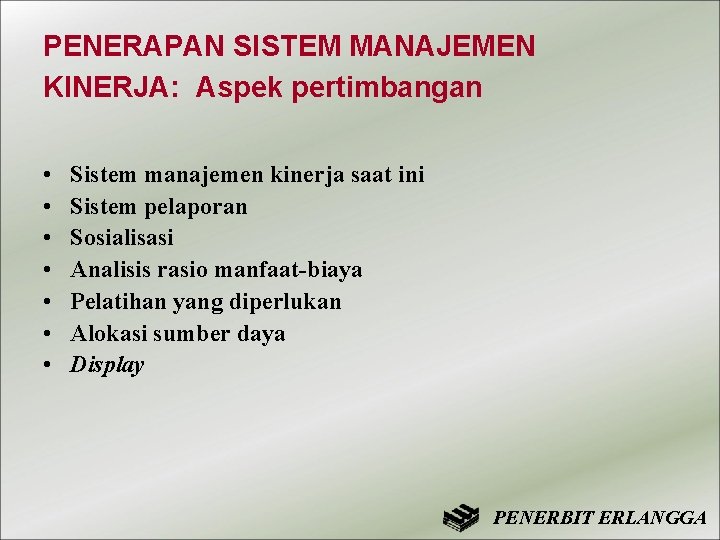 PENERAPAN SISTEM MANAJEMEN KINERJA: Aspek pertimbangan • • Sistem manajemen kinerja saat ini Sistem