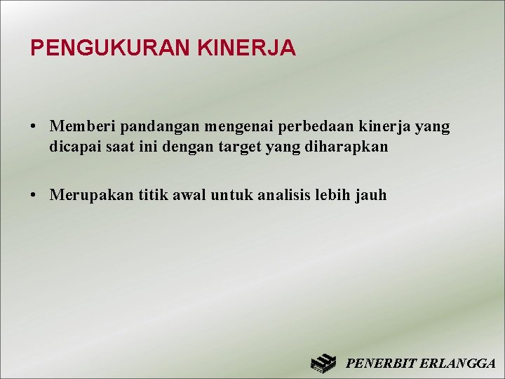 PENGUKURAN KINERJA • Memberi pandangan mengenai perbedaan kinerja yang dicapai saat ini dengan target