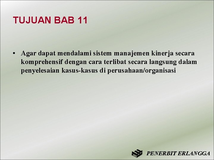 TUJUAN BAB 11 • Agar dapat mendalami sistem manajemen kinerja secara komprehensif dengan cara