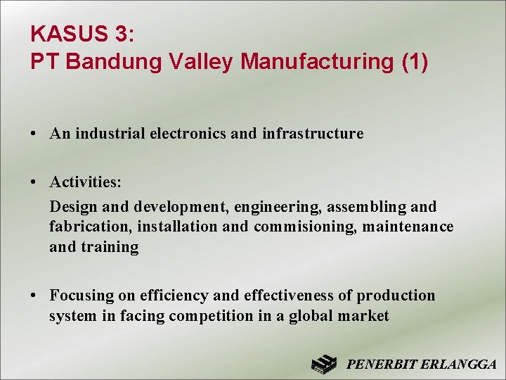 KASUS 3: PT Bandung Valley Manufacturing (1) • An industrial electronics and infrastructure •