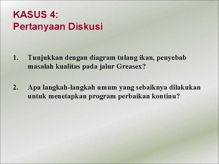 KASUS 4: Pertanyaan Diskusi 1. Tunjukkan dengan diagram tulang ikan, penyebab masalah kualitas pada