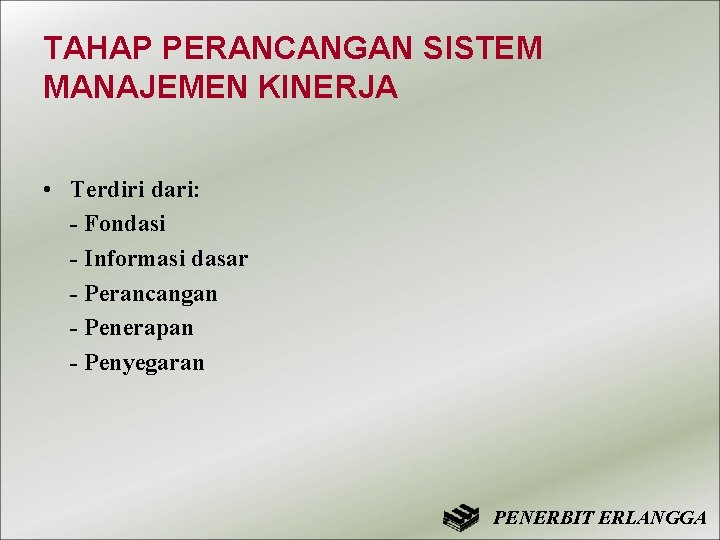 TAHAP PERANCANGAN SISTEM MANAJEMEN KINERJA • Terdiri dari: - Fondasi - Informasi dasar -