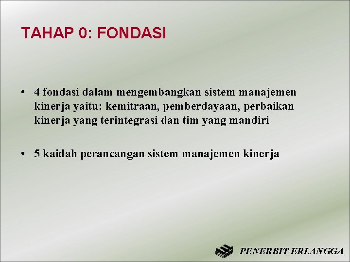 TAHAP 0: FONDASI • 4 fondasi dalam mengembangkan sistem manajemen kinerja yaitu: kemitraan, pemberdayaan,