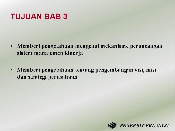 TUJUAN BAB 3 • Memberi pengetahuan mengenai mekanisme perancangan sistem manajemen kinerja • Memberi