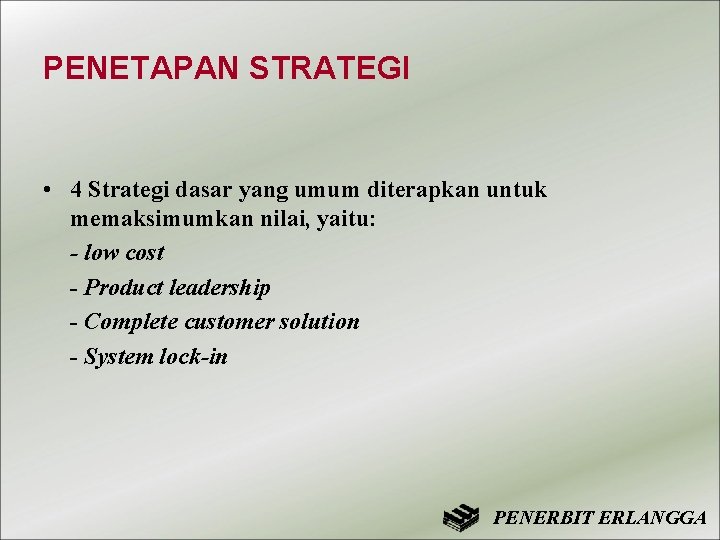 PENETAPAN STRATEGI • 4 Strategi dasar yang umum diterapkan untuk memaksimumkan nilai, yaitu: -