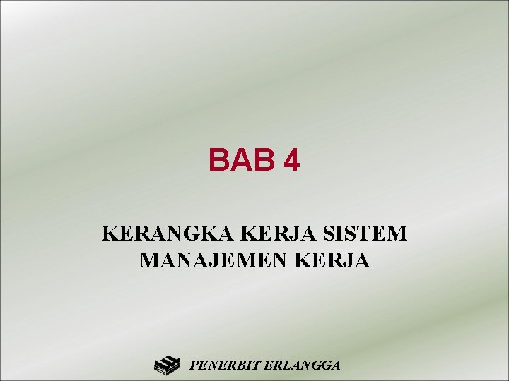 BAB 4 KERANGKA KERJA SISTEM MANAJEMEN KERJA PENERBIT ERLANGGA 