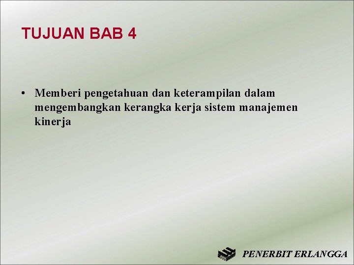 TUJUAN BAB 4 • Memberi pengetahuan dan keterampilan dalam mengembangkan kerangka kerja sistem manajemen