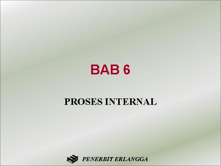 BAB 6 PROSES INTERNAL PENERBIT ERLANGGA 