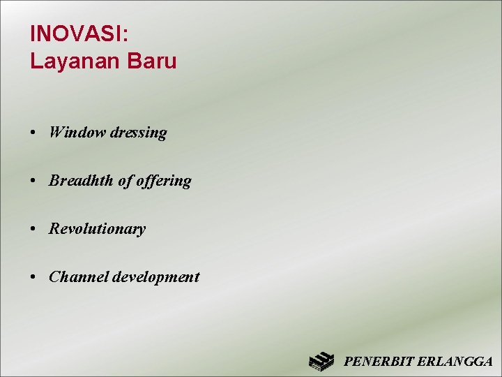 INOVASI: Layanan Baru • Window dressing • Breadhth of offering • Revolutionary • Channel