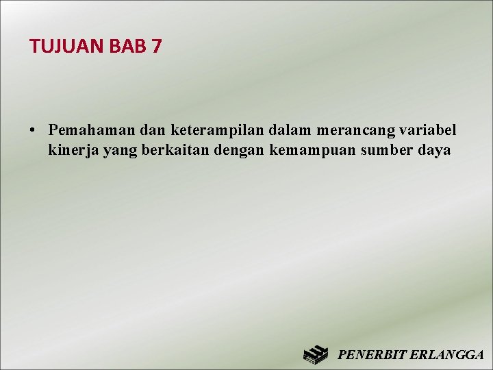 TUJUAN BAB 7 • Pemahaman dan keterampilan dalam merancang variabel kinerja yang berkaitan dengan