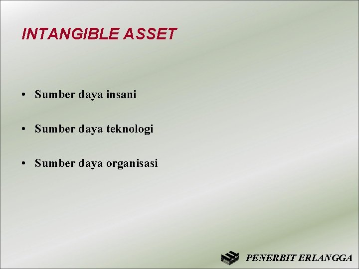 INTANGIBLE ASSET • Sumber daya insani • Sumber daya teknologi • Sumber daya organisasi