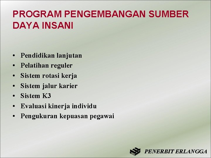 PROGRAM PENGEMBANGAN SUMBER DAYA INSANI • • Pendidikan lanjutan Pelatihan reguler Sistem rotasi kerja