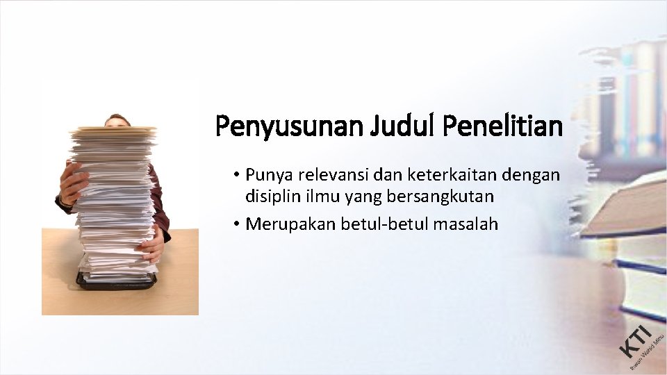 Penyusunan Judul Penelitian • Punya relevansi dan keterkaitan dengan disiplin ilmu yang bersangkutan •