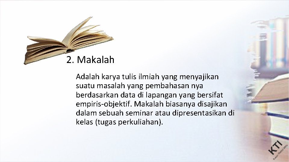2. Makalah Adalah karya tulis ilmiah yang menyajikan suatu masalah yang pembahasan nya berdasarkan