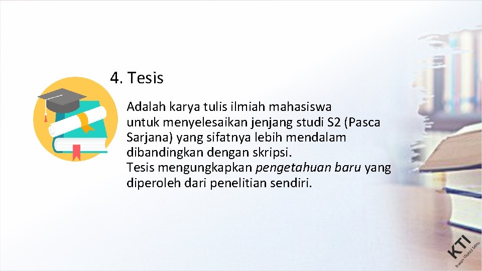 4. Tesis Adalah karya tulis ilmiah mahasiswa untuk menyelesaikan jenjang studi S 2 (Pasca