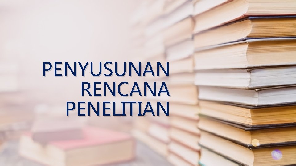 PENYUSUNAN RENCANA PENELITIAN 