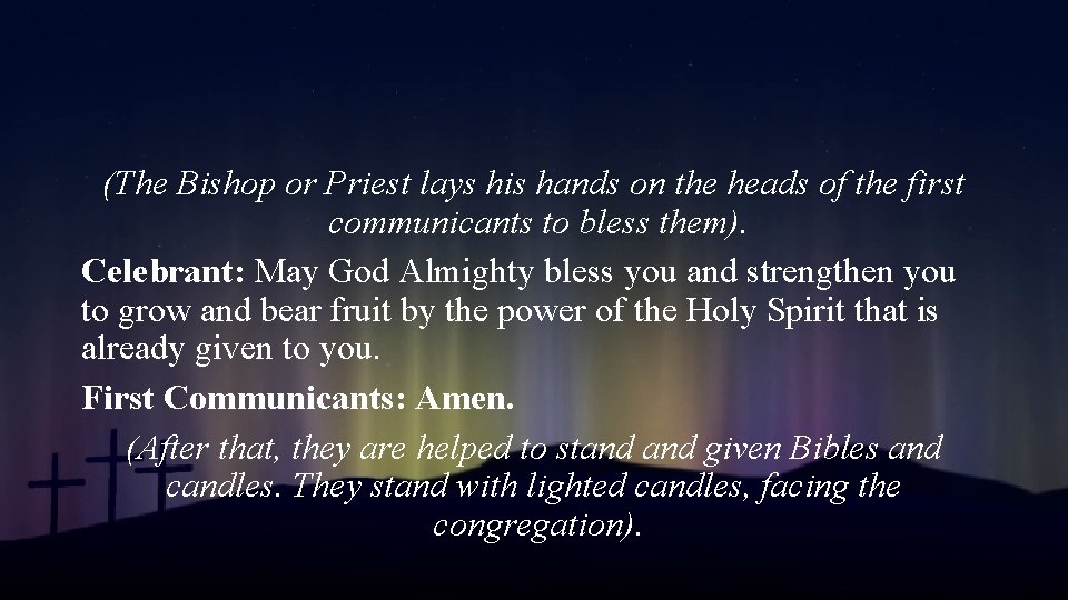 (The Bishop or Priest lays his hands on the heads of the first communicants