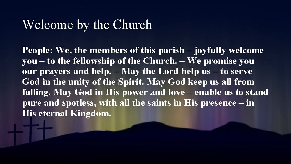 Welcome by the Church People: We, the members of this parish – joyfully welcome