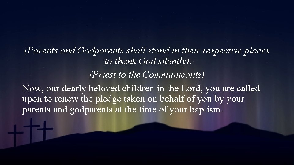 (Parents and Godparents shall stand in their respective places to thank God silently). (Priest