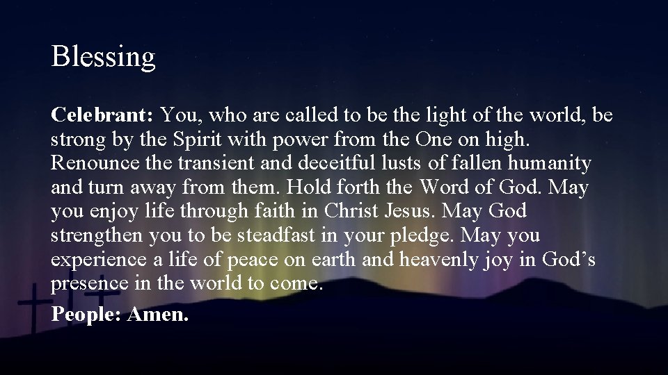 Blessing Celebrant: You, who are called to be the light of the world, be